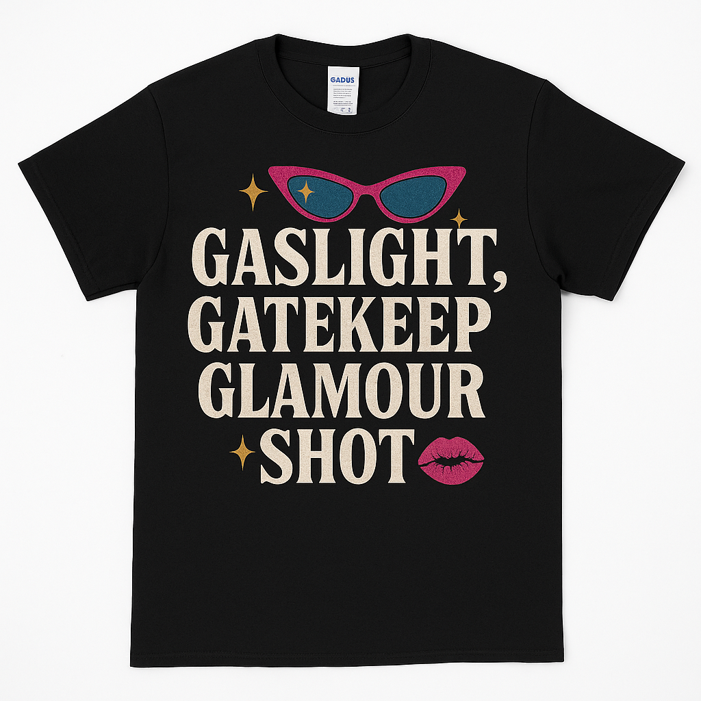 Gaslight, Gatekeep, Glamour Shot T-Shirt – Funny Feminist Pop Culture Tee with Retro Sass, Unisex Fit